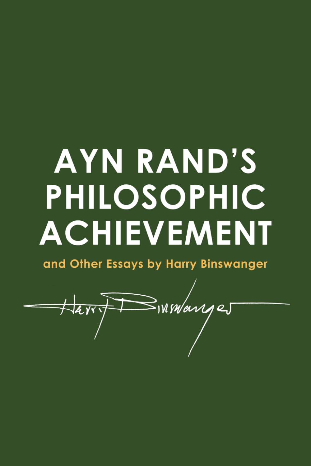 Ayn Rand's Philosophic Achievement: and other Essays by Harry Binswanger