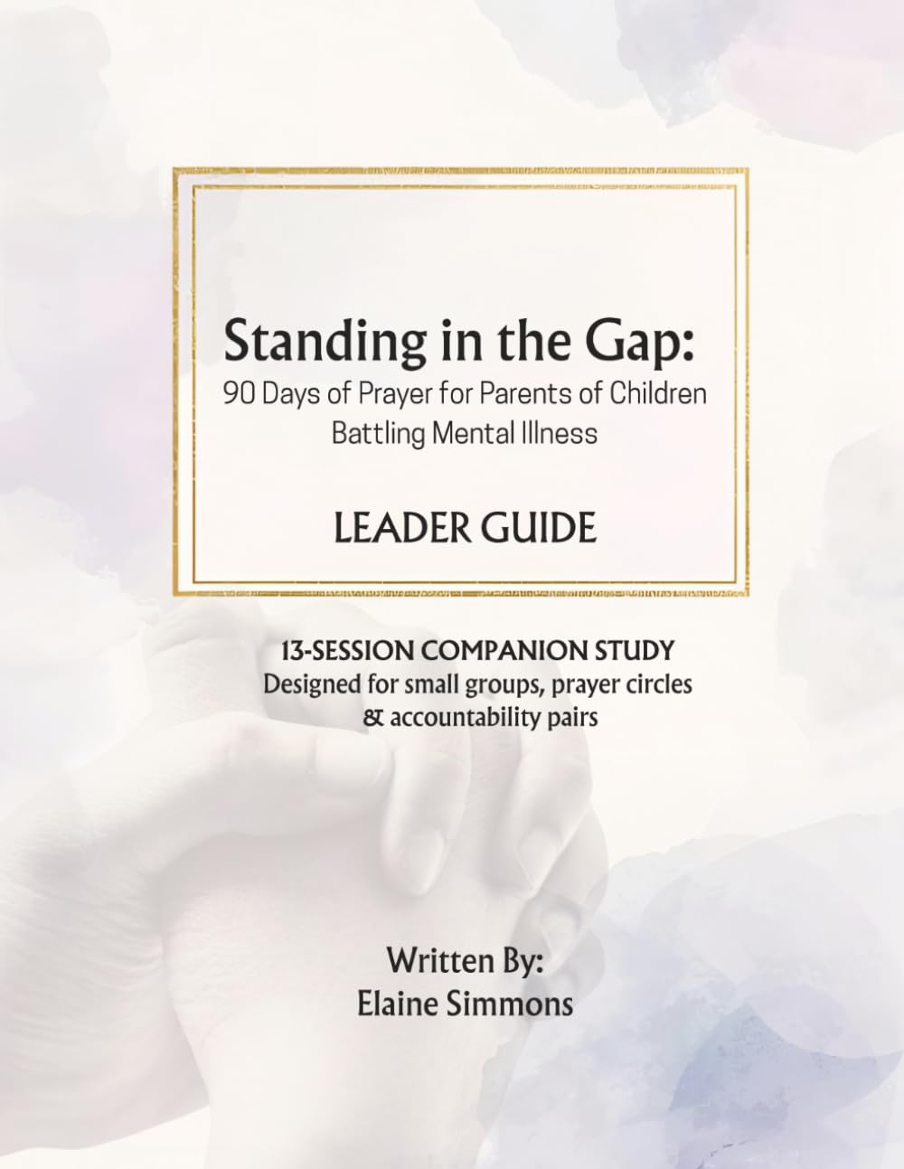 Standing in the Gap: 90 Days of Prayer for Parents of Children Battling Mental Illness Leaders Guide
