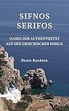 Sifnos - Serifos. Oasen der Authentizität auf den griechischen Inseln: Ein etwas anderer Griechenland Reiseführer (Reisen in Kultur und Landschaft 51)