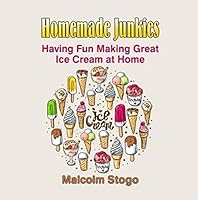 Homemade Junkies : Having Fun Making Great Ice Cream at Home 1532367236 Book Cover