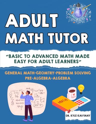 Adult Math Tutor: "Basic To Advanced Math Made Easy For Adult Learners"