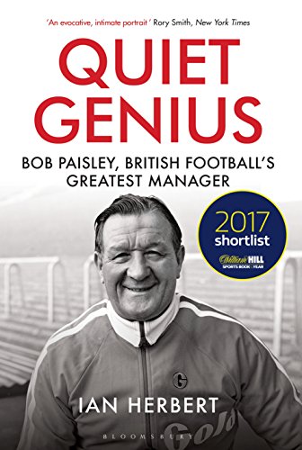 Télécharger Quiet Genius: Bob Paisley, British football’s greatest manager SHORTLISTED FOR THE WILLIAM HILL SP Francais PDF