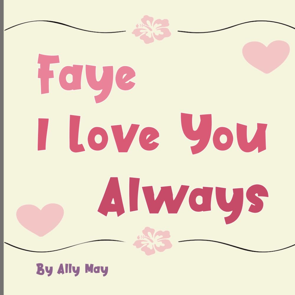 Faye I Love You Always: A Personalized Heartwarming Animal Bedtime Story for Kids