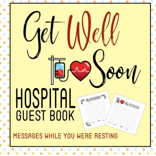 Get Well Soon Hospital Guest Book: Messages While You Were Resting & Recovering (Get Well Soon Messages)