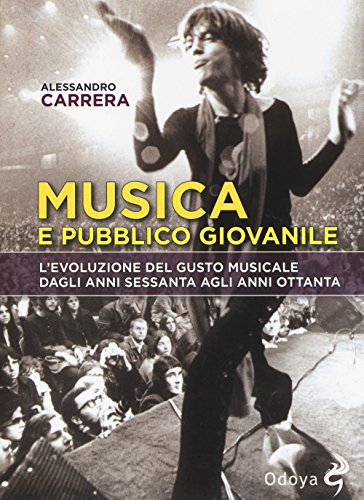 Musica E Pubblico Giovanile. L'Evoluzione Del Gusto Musicale Dagli Anni Sessanta Agli Anni Ottanta