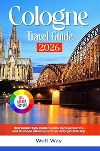 Cologne Travel Guide 2026: Best Insider Tips, Hidden Gems, Carnival Secrets, and Must-See Attractions for an Unforgettable Trip