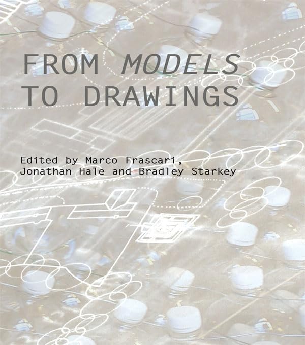 Architecture From Models to Drawings guide de conception théorique et critique pour architecte