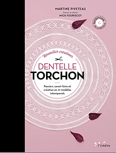 Nouvelles créations dentelle torchon: Passion, savoir-faire et création en 21 modèles intemporels