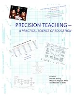 Precision Teaching--A Practical Sciene of Education 1597380342 Book Cover