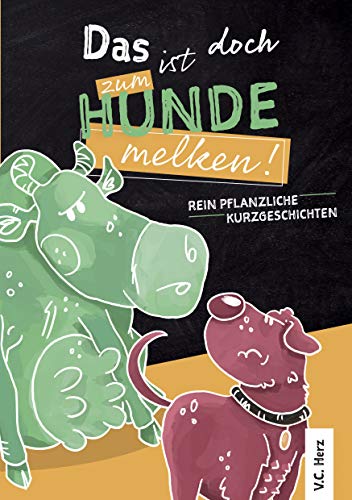 Das ist doch zum Hundemelken!: Pflanzliche Kurzgeschichten (German Edition)