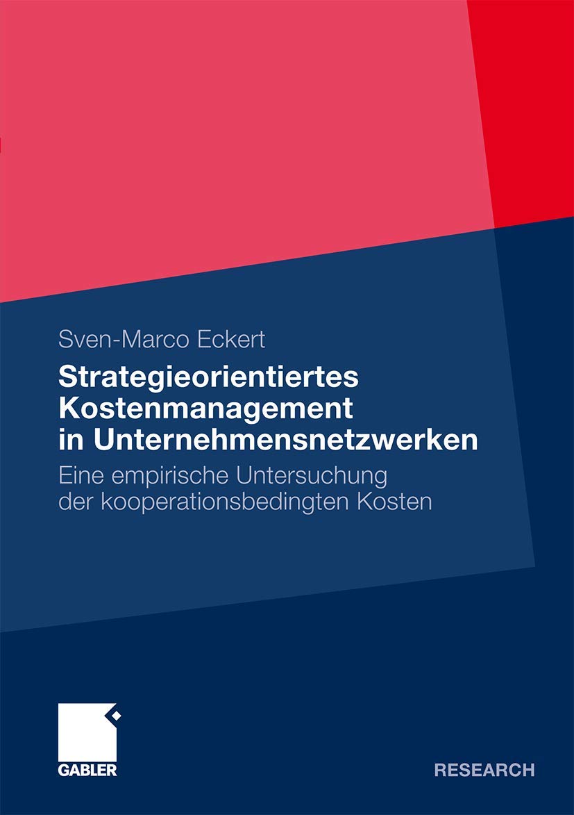 Strategieorientiertes Kostenmanagement in Unternehmensnetzwerken: Eine empirische Untersuchung der kooperationsbedingten Kosten