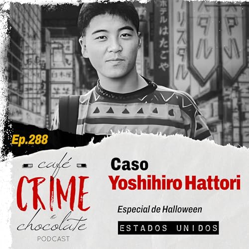288 - Especial de Halloween - Caso Yoshihiro Hattori | EUA Podcast Por  arte de portada
