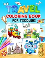 Travel Coloring Book For Toddlers: A Creative Journey for Little Adventurers B0F63KV9M4 Book Cover