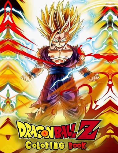 Dragon Ball z Coloring Book: Dragon Ball Super Coloring Book : 238 High-Quality Coloring Pages for Kids, Teens, and Adults | Dragon Ball : Super / Z / GT / Heroes / Broly