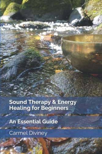 Sound Therapy & Energy Healing for Beginners: An Essential Guide