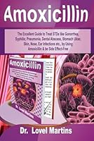 Amoxicilina: La Excelente Guía para Tratar Enfermedades de Transmisión Sexual como Gonorrea, Sífilis; Úlceras, Piel, Infecciones de Oído, etc, a ... de Efectos Secundarios (Spanish Edition) B0BRYZQRDP Book Cover
