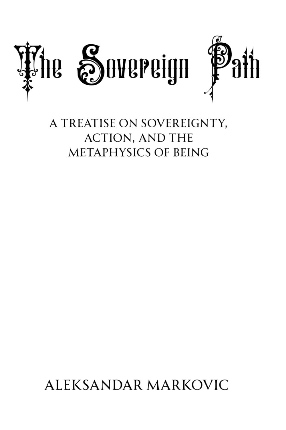 The Sovereign Path: A Treatise on Will, Identity, and Human Power