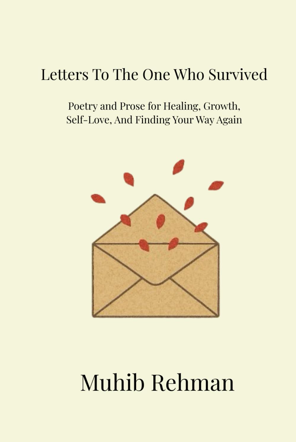 Letters To The One Who Survived: Poetry And Prose For Healing, Growth, And Becoming Yourself Again