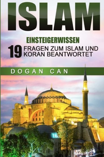 Islam: Einsteigerwissen - 19 Fragen zum Islam und Koran beantwortet (Islam kennen und verstehen, Ban Islam: Einsteigerwissen - 19 Fragen zum Islam und Koran beantwortet (Islam kennen und verstehen, Ban