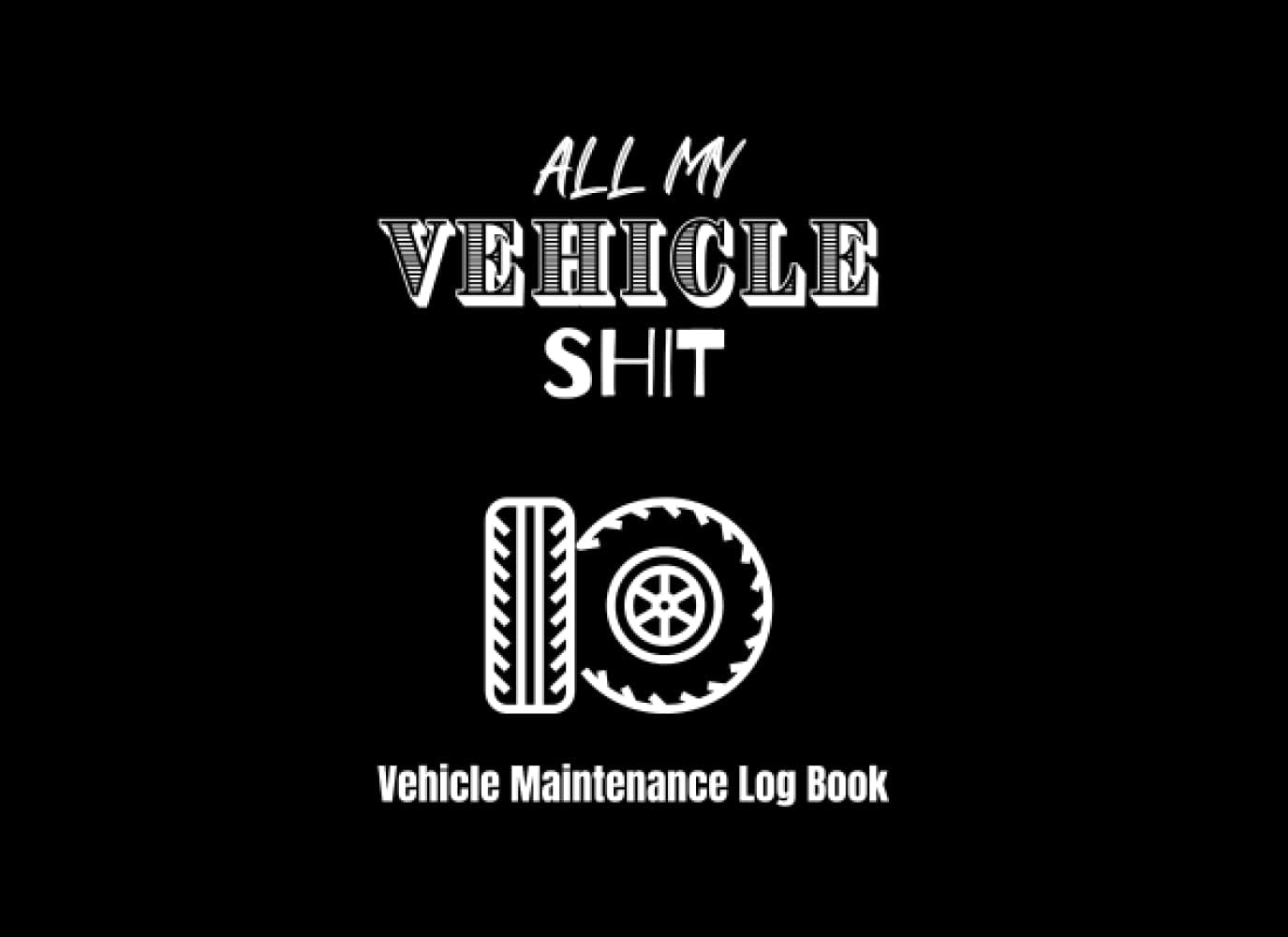 Vehicle Maintenance Log Book For Cars: Car Repair and Maintenance Journal To Record Information About Maintenance Procedures, Vehicle Service and Repairs
