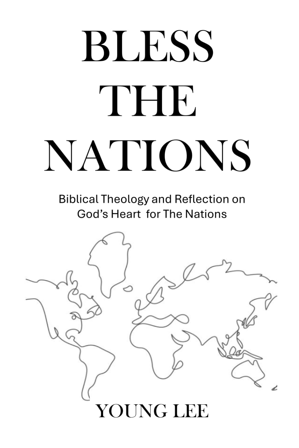 Bless the Nations: Biblical Theology and Reflection on God's Heart for the Nations