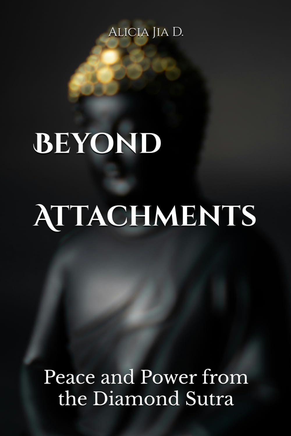 Beyond Attachments: Peace and Power from the Diamond Sutra (The Philosophy and Practice of Buddhism)
