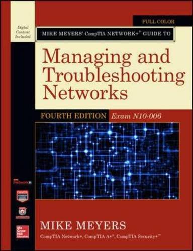 Mike Meyers’ CompTIA Network+ Guide to Managing and Troubleshooting Networks, Fourth Edition (Exam