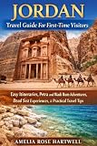 Jordan Travel Guide For First-Time Visitors: Easy Itineraries, Petra and Wadi Rum Adventures, Dead Sea...