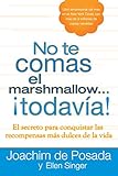 No te comas el marshmallow...todav&Atilde;&shy;a: El secreto para conquistar las recompensas mas dulces de lavida (Spanish Edition)