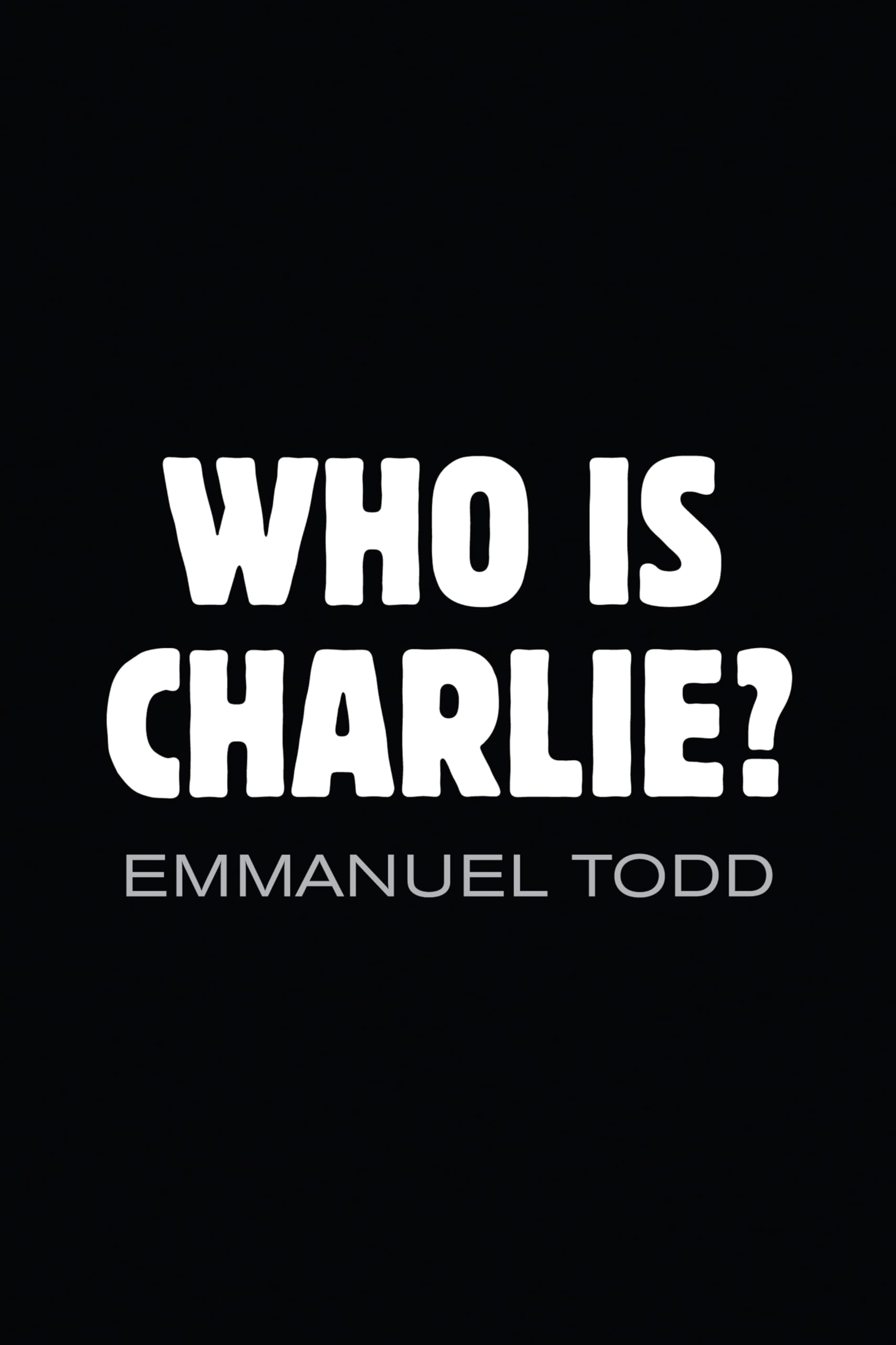 Who is Charlie?: Xenophobia and the New Middle Class by Emmanuel Todd HARDBACK