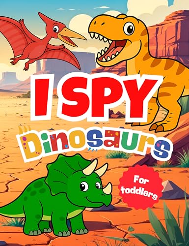 I Spy Dinosaurs: A Fun Search, Find and Seek Book for Little Kids and Toddlers | Preschool Learning Game | For Boys, Girls and Baby, with Best Activities (I Spy Books for Toddlers)