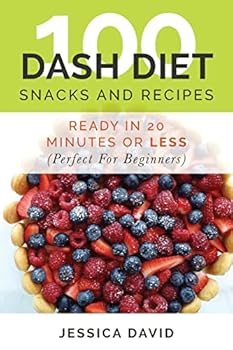 Paperback 100 Dash Diet Snacks And Recipes: : Ready In 20 Minutes Or Less (Perfect For Beginners) Book