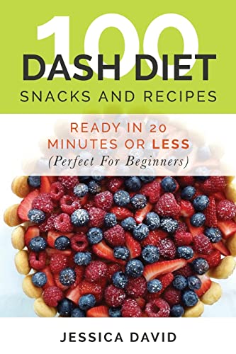 100 Dash Diet Snacks And Recipes: : Ready In 20... 1507878753 Book Cover