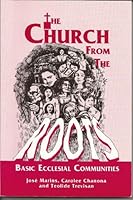 The church from the roots : basic ecclesial communities 9715017177 Book Cover