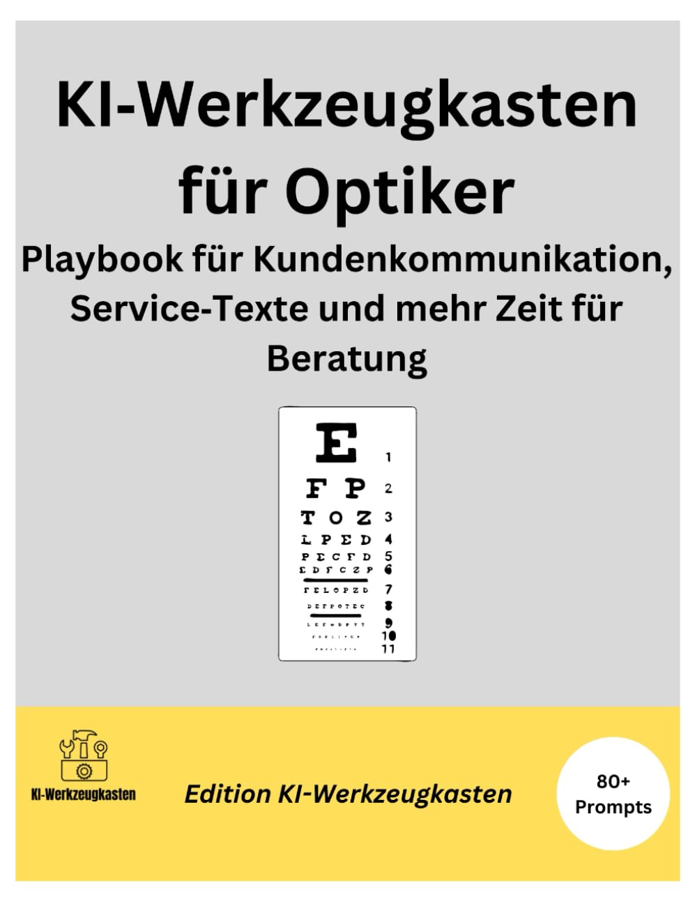 KI-Werkzeugkasten für Optiker: Playbook für Kundenkommunikation, Service Texte und mehr Zeit für Beratung (Die KI-Praxis-Playbook Serie)