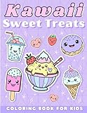 Kawaii Sweet Treats: Coloring Book For Kids: Cute Ice Cream, Cupcakes and Desserts To Keep Your Toddler Asking For Seconds, Kids 4-8