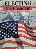 Electing the President - The Electoral Process in Action 1883055539 Book Cover