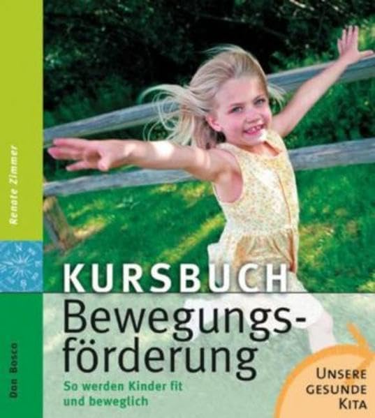 Kursbuch Bewegungsförderung: So werden Kinder fit und beweglich (Unsere gesunde Kita)