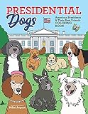 Presidential Dogs American Presidents & Their Best Friends Coloring Book: Educational History Coloring Activity Book For Kids Ages 6-12