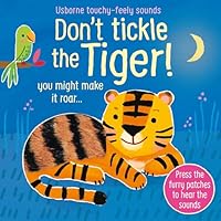 Don't Tickle the Tiger! (Touchy-Feely Sound Books): Interactive Touch And Feel Sensory Book with Roaring Tiger Sounds