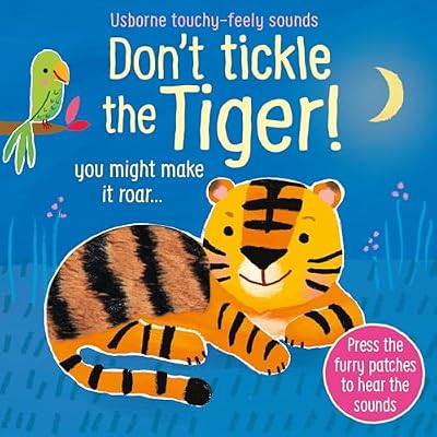Don't Tickle the Tiger! (Touchy-Feely Sound Books): Interactive Touch And Feel Sensory Book with Roaring Tiger Sounds