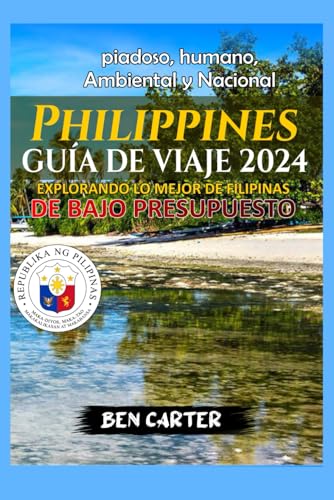 PHILIPPINES GUÍA DE VIAJE 2024: EXPLORANDO LO MEJOR DE FILIPINAS DE BAJO PRESUPUESTO (Spanish Edition)