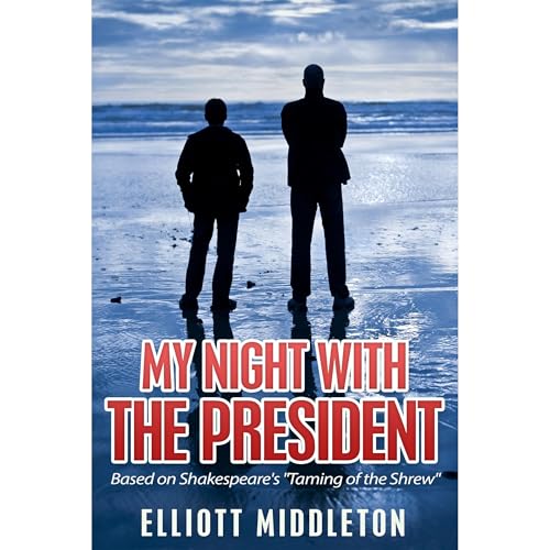 My Night with the President: Based on Shakespeare's &amp;quot;Taming of the Shrew&amp;quot; by Elliott Middleton episode artwork