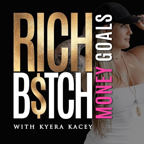 Rich B$tch Money Goals by Kyera Kacey episode artwork