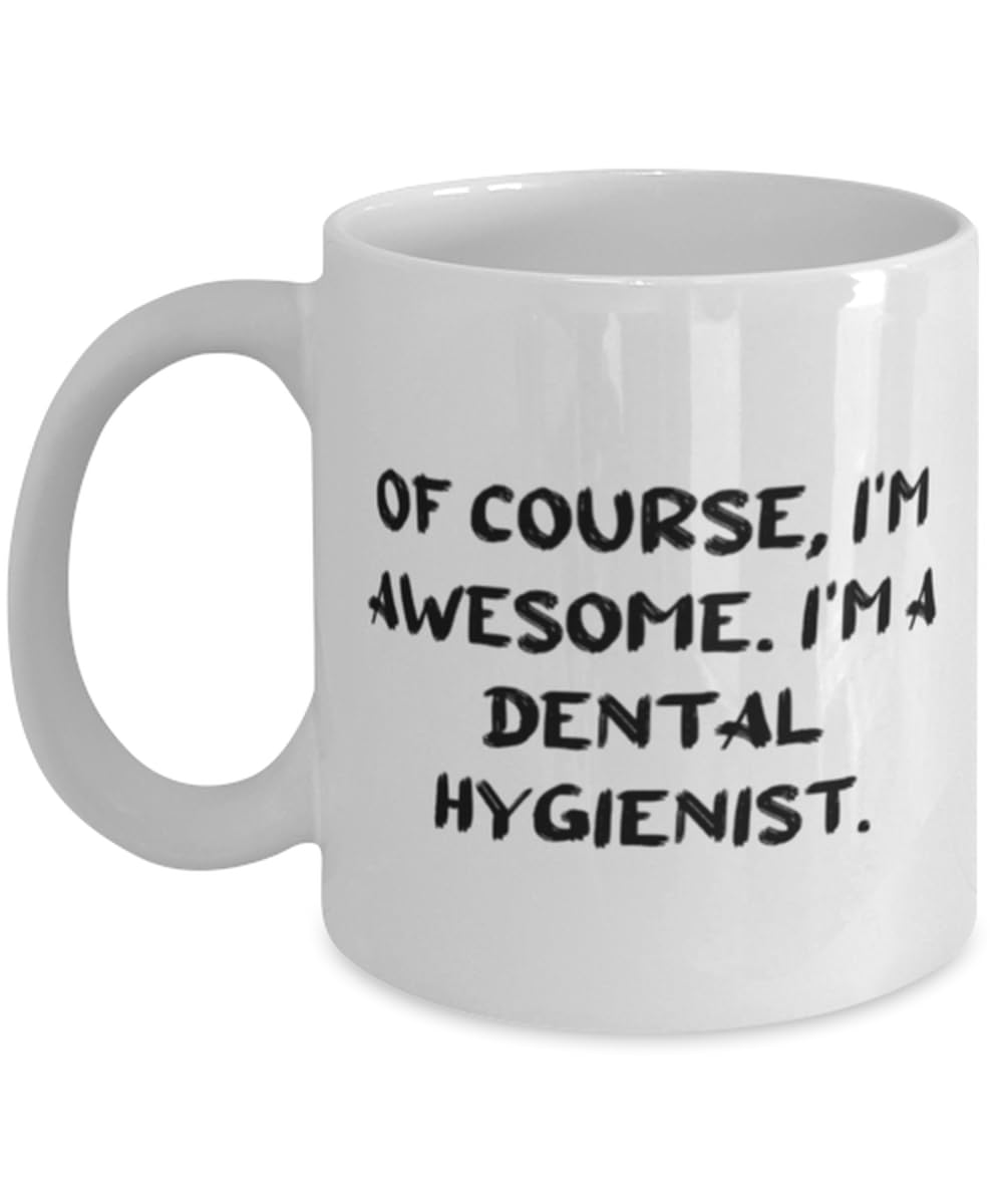 Of Course, I'm Awesome. I'm a Dental. Dental hygienist 11oz 15oz Mug, Cute Dental hygienist Gifts, Cup For Coworkers from Friends, Birthday present, Gift ideas, Unique gifts, Personalized gifts,