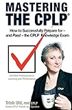 Mastering the CPLP: How to Successfully Prepare for—and Pass!—the CPLP Knowledge Exam