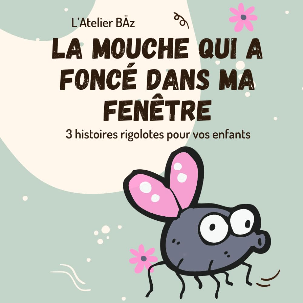 La mouche qui a foncé dans ma fenêtre (Les bestioles s'amusent)