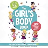 The Girl's Body Book: Everything You Need to Know for a Healthy, Happy YOU!