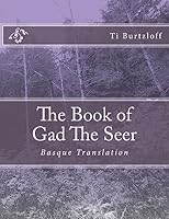 The Book of Gad the Seer: Basque Translation 1511932996 Book Cover