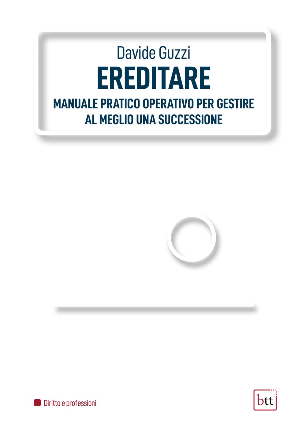 Ereditare. Manuale Pratico-Operativo Per Gestire Al Meglio Una Successione. Ediz. Integrale - 4